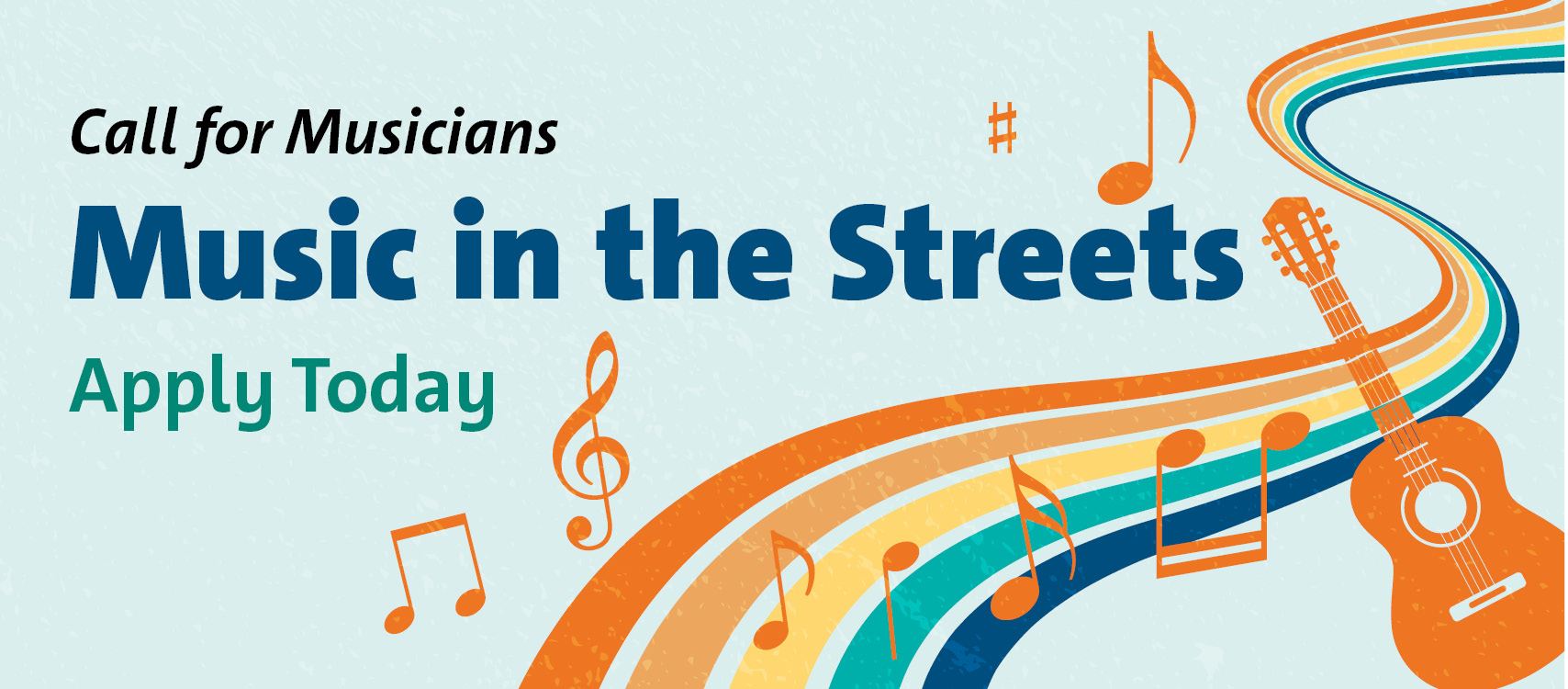 A graphic that reads Call for Muscians. Music in the Streets. Apply today. 